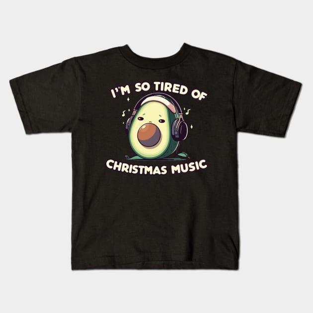 Avocado Melody Escape - I'm so tired of Christmas music Kids T-Shirt by T-Shirt Paradise